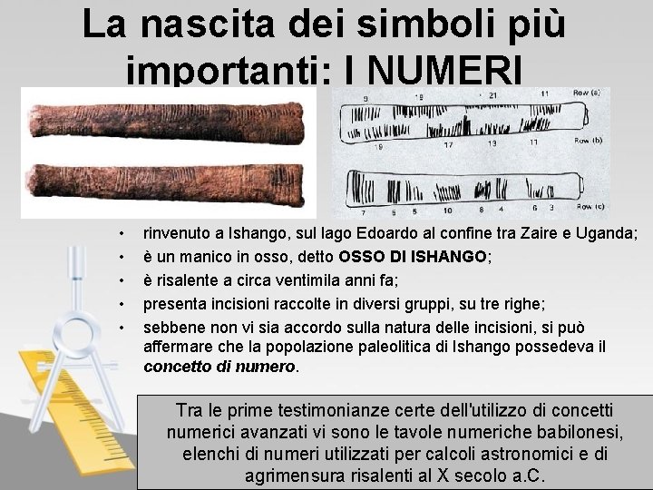 La nascita dei simboli più importanti: I NUMERI • • • rinvenuto a Ishango,