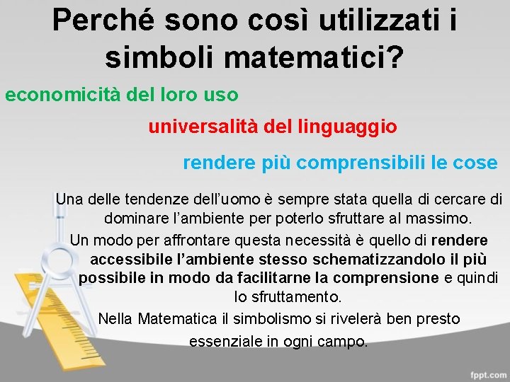 Perché sono così utilizzati i simboli matematici? economicità del loro uso universalità del linguaggio