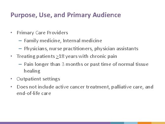 Purpose, Use, and Primary Audience • Primary Care Providers – Family medicine, Internal medicine