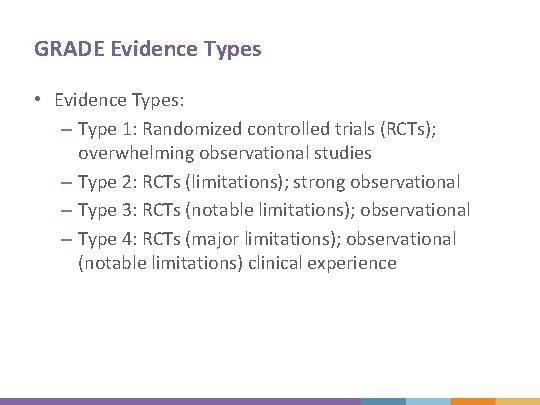 GRADE Evidence Types • Evidence Types: – Type 1: Randomized controlled trials (RCTs); overwhelming