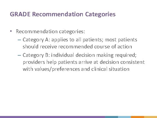 GRADE Recommendation Categories • Recommendation categories: – Category A: applies to all patients; most GRADE Recommendation Categories • Recommendation categories: – Category A: applies to all patients; most