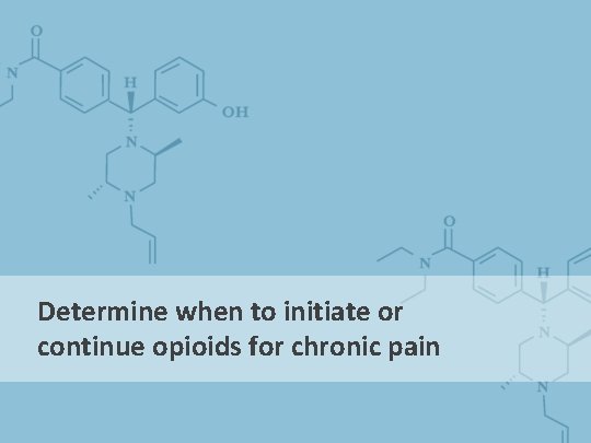 Determine when to initiate or continue opioids for chronic pain 