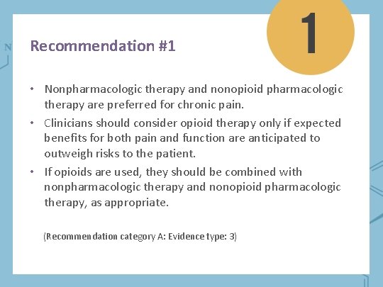 Recommendation #1 • Nonpharmacologic therapy and nonopioid pharmacologic therapy are preferred for chronic pain. Recommendation #1 • Nonpharmacologic therapy and nonopioid pharmacologic therapy are preferred for chronic pain.
