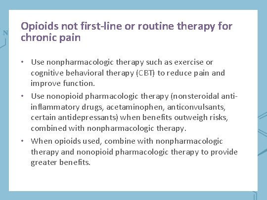 Opioids not first-line or routine therapy for chronic pain • Use nonpharmacologic therapy such