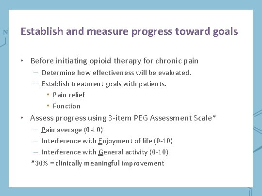 Establish and measure progress toward goals • Before initiating opioid therapy for chronic pain