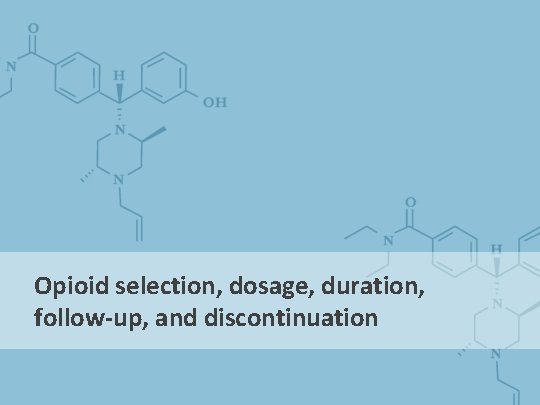 Opioid selection, dosage, duration, follow-up, and discontinuation Opioid selection, dosage, duration, follow-up, and discontinuation