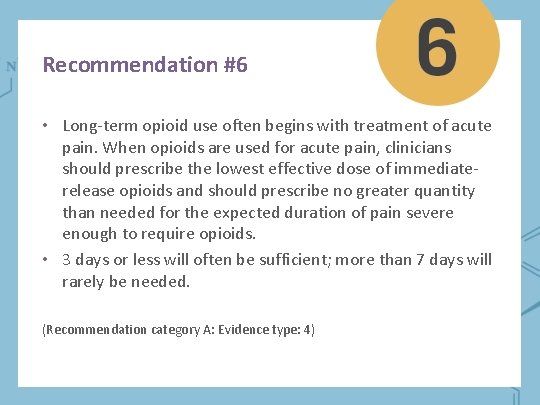 Recommendation #6 • Long-term opioid use often begins with treatment of acute pain. When