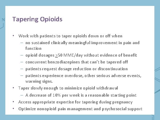 Tapering Opioids • Work with patients to taper opioids down or off when –