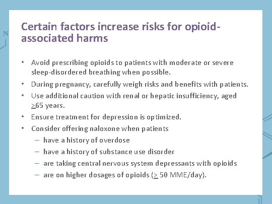 Certain factors increase risks for opioidassociated harms • Avoid prescribing opioids to patients with