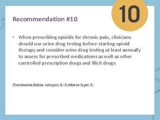 Recommendation #10 • When prescribing opioids for chronic pain, clinicians should use urine drug