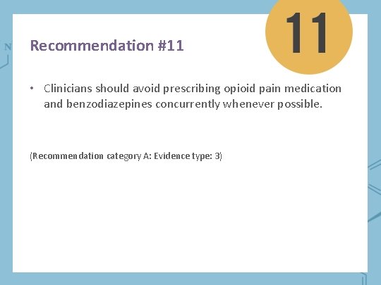 Recommendation #11 • Clinicians should avoid prescribing opioid pain medication and benzodiazepines concurrently whenever