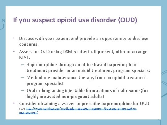 If you suspect opioid use disorder (OUD) • Discuss with your patient and provide