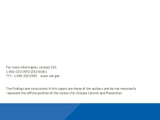 For more information, contact CDC 1 -800 -CDC-INFO (232 -4636) TTY: 1 -888 -232 For more information, contact CDC 1 -800 -CDC-INFO (232 -4636) TTY: 1 -888 -232