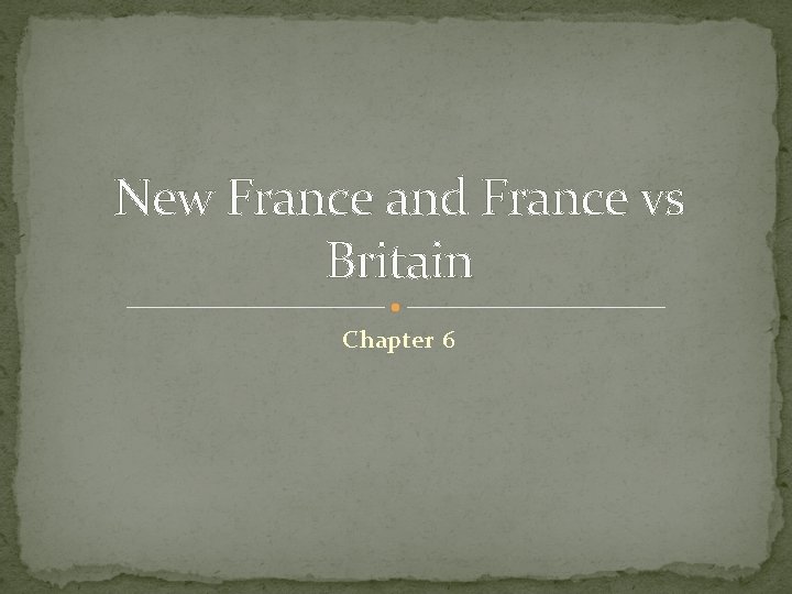 New France and France vs Britain Chapter 6 