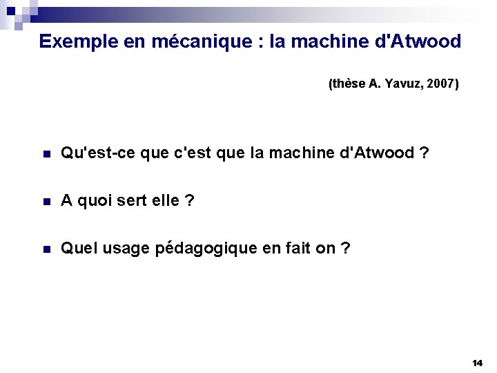 Exemple en mécanique : la machine d'Atwood (thèse A. Yavuz, 2007) n Qu'est-ce que