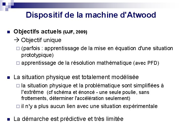 Dispositif de la machine d'Atwood n Objectifs actuels (UJF, 2009) Objectif unique (parfois :