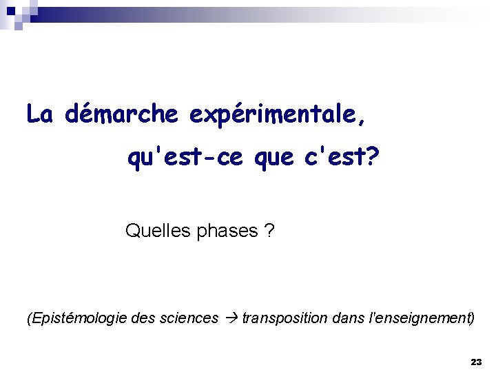 La démarche expérimentale, qu'est-ce que c'est? Quelles phases ? (Epistémologie des sciences transposition dans