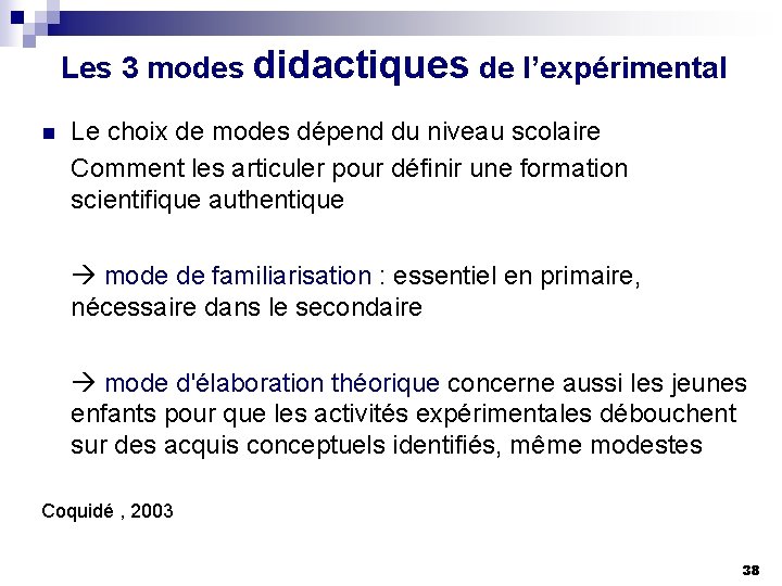 Les 3 modes didactiques de l’expérimental n Le choix de modes dépend du niveau