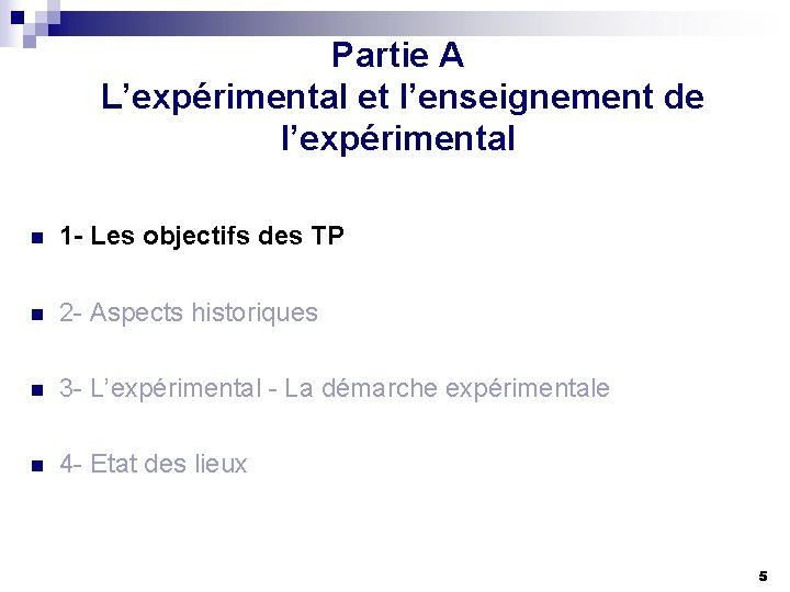 Partie A L’expérimental et l’enseignement de l’expérimental n 1 - Les objectifs des TP