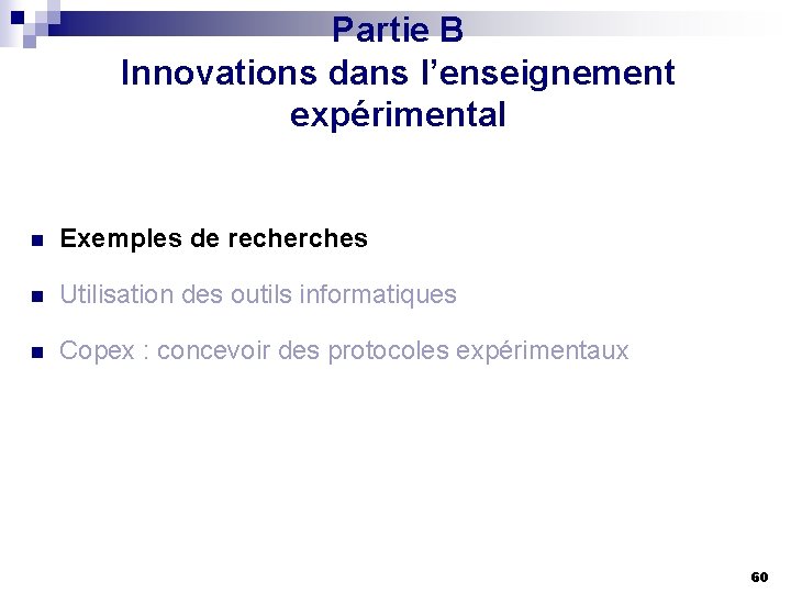 Partie B Innovations dans l’enseignement expérimental n Exemples de recherches n Utilisation des outils