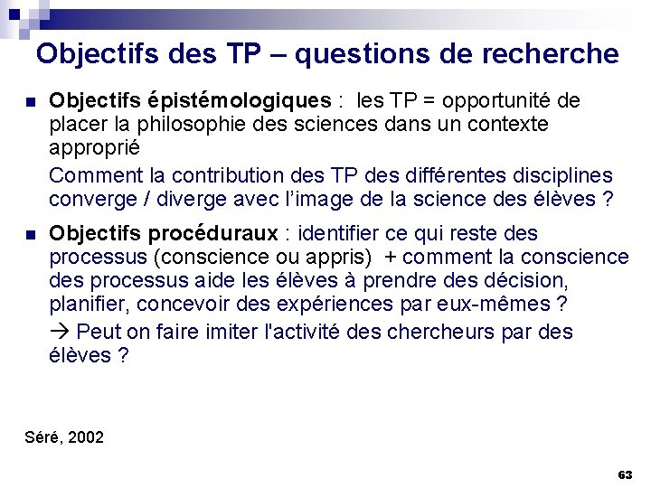 Objectifs des TP – questions de recherche n Objectifs épistémologiques : les TP =