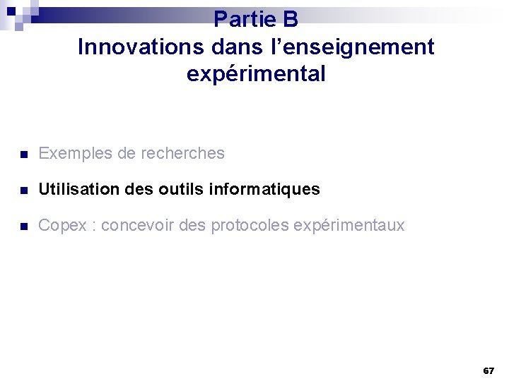 Partie B Innovations dans l’enseignement expérimental n Exemples de recherches n Utilisation des outils