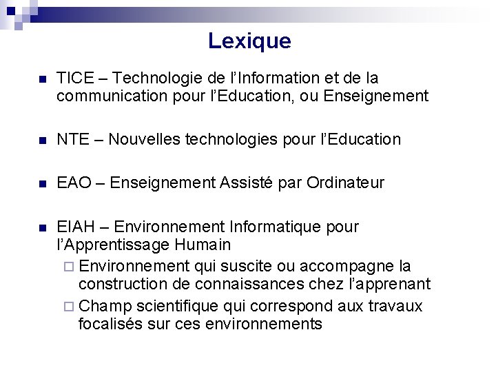 Lexique n TICE – Technologie de l’Information et de la communication pour l’Education, ou