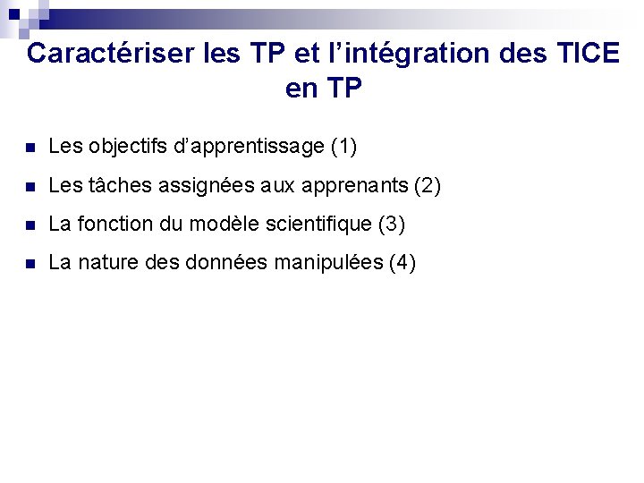 Caractériser les TP et l’intégration des TICE en TP n Les objectifs d’apprentissage (1)