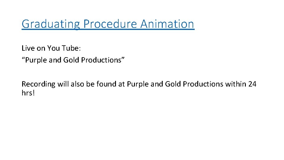 Graduating Procedure Animation Live on You Tube: “Purple and Gold Productions” Recording will also