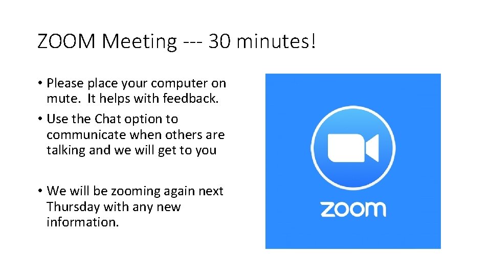 ZOOM Meeting --- 30 minutes! • Please place your computer on mute. It helps