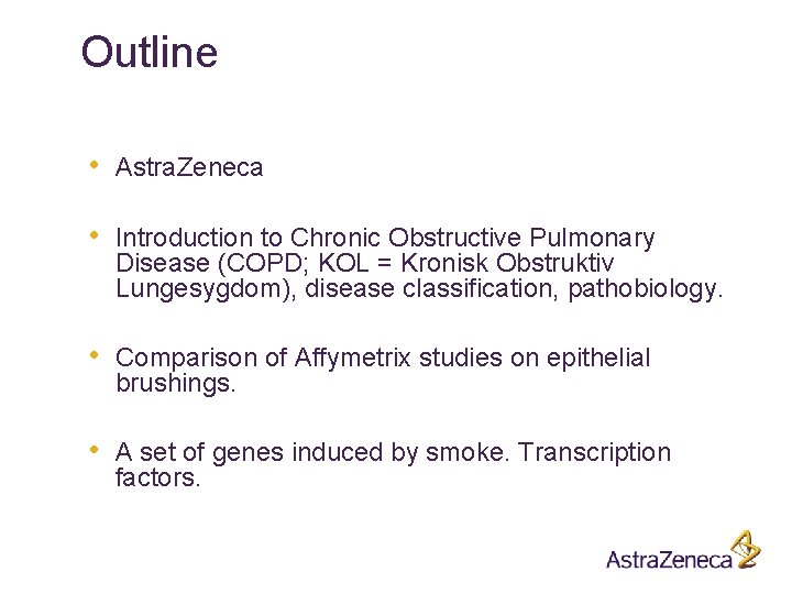 Outline • Astra. Zeneca • Introduction to Chronic Obstructive Pulmonary Disease (COPD; KOL =
