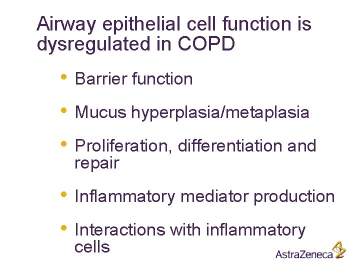 Airway epithelial cell function is dysregulated in COPD • Barrier function • Mucus hyperplasia/metaplasia