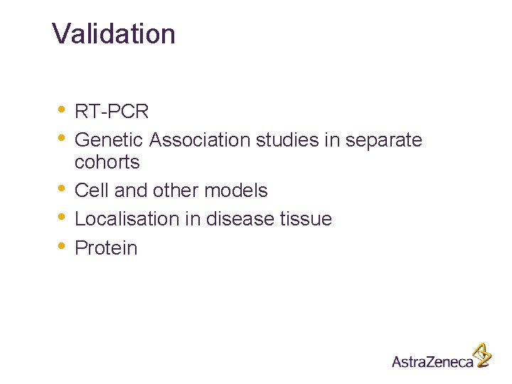 Validation • • • RT-PCR Genetic Association studies in separate cohorts Cell and other