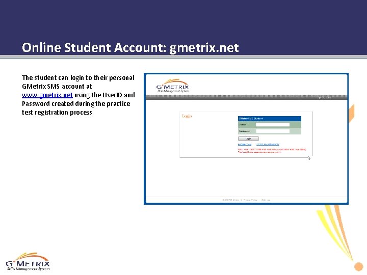 Online Student Account: gmetrix. net The student can login to their personal GMetrix SMS