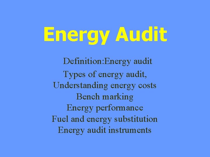 Energy Audit Definition: Energy audit Types of energy audit, Understanding energy costs Bench marking