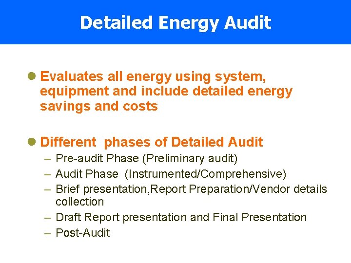 Detailed Energy Audit l Evaluates all energy using system, equipment and include detailed energy