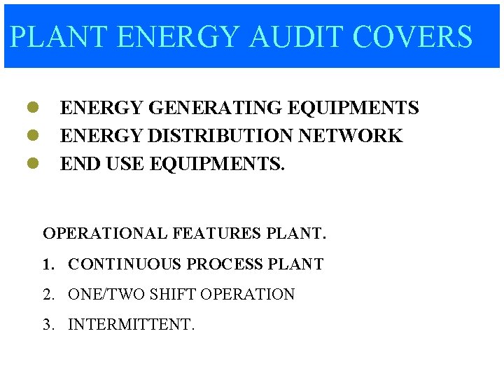 PLANT ENERGY AUDIT COVERS l ENERGY GENERATING EQUIPMENTS l ENERGY DISTRIBUTION NETWORK l END