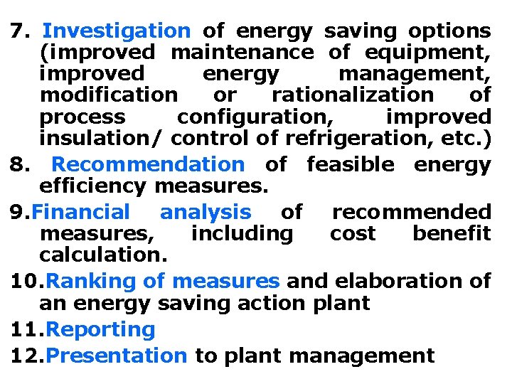 7. Investigation of energy saving options (improved maintenance of equipment, improved energy management, modification