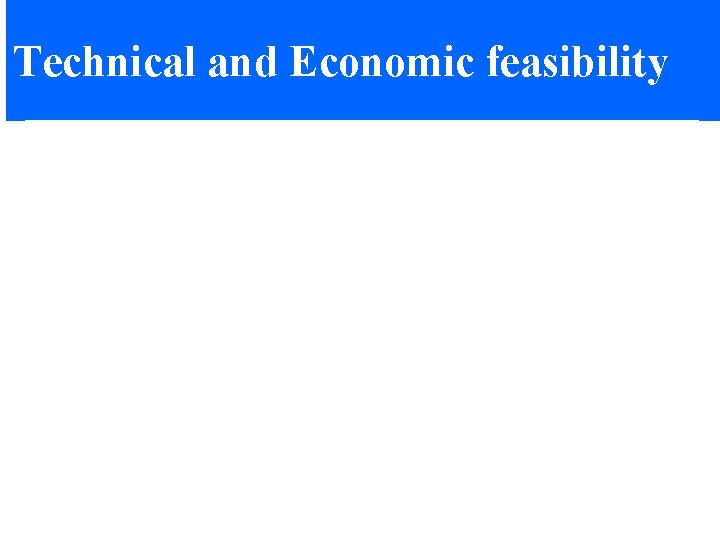 Technical and Economic feasibility 