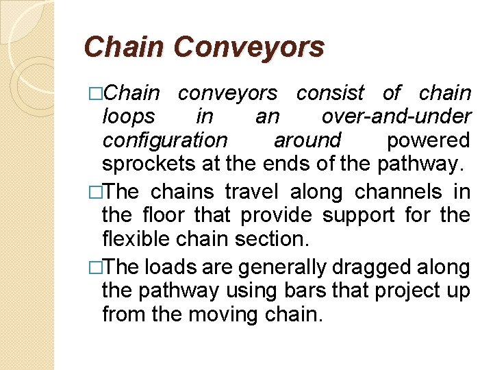 Chain Conveyors �Chain conveyors consist of chain loops in an over-and-under configuration around powered