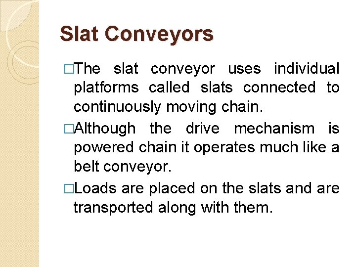 Slat Conveyors �The slat conveyor uses individual platforms called slats connected to continuously moving