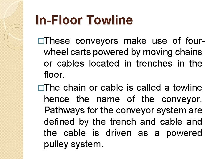 In-Floor Towline �These conveyors make use of fourwheel carts powered by moving chains or
