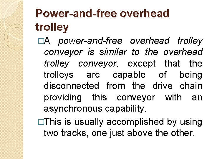 Power-and-free overhead trolley �A power-and-free overhead trolley conveyor is similar to the overhead trolley