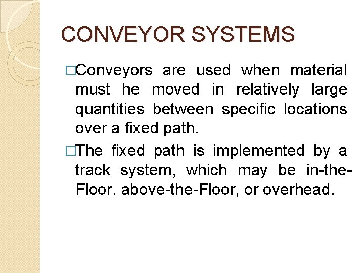 CONVEYOR SYSTEMS �Conveyors are used when material must he moved in relatively large quantities