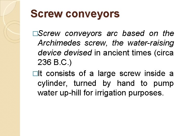 Screw conveyors �Screw conveyors arc based on the Archimedes screw, the water-raising device devised