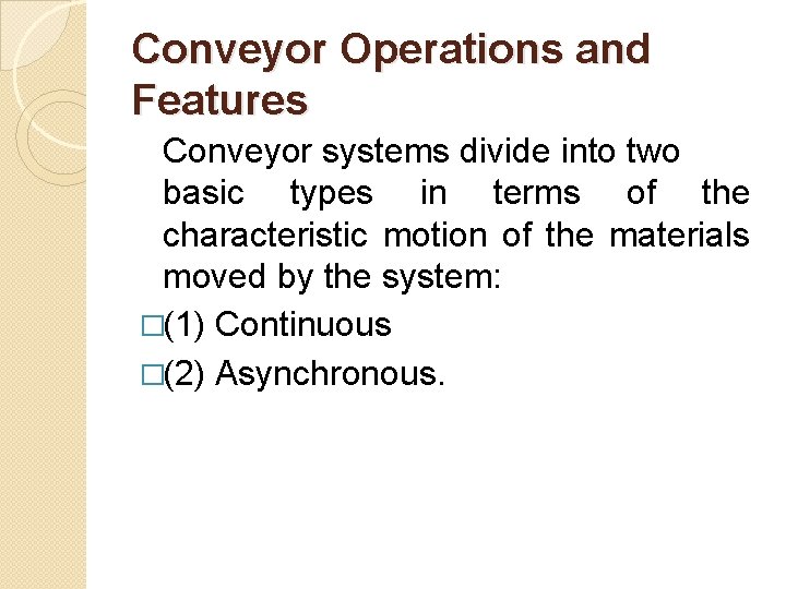 Conveyor Operations and Features Conveyor systems divide into two basic types in terms of