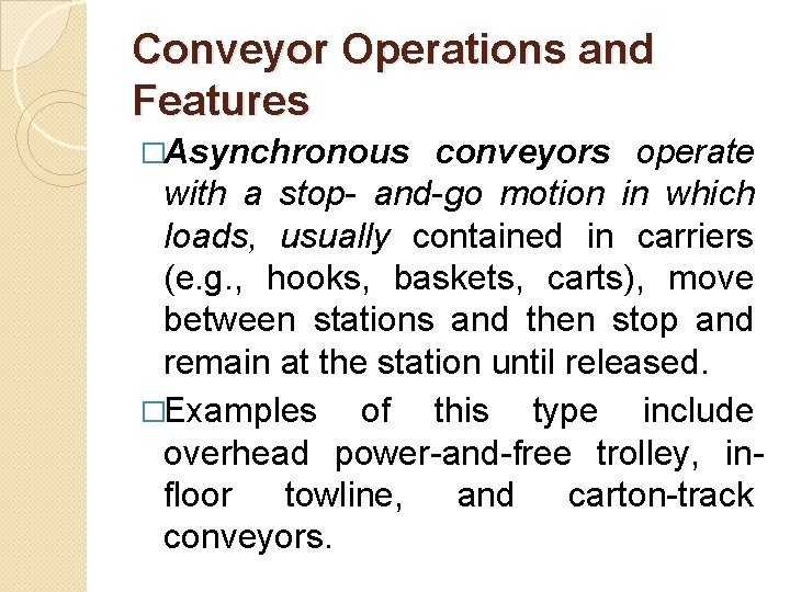 Conveyor Operations and Features �Asynchronous conveyors operate with a stop- and-go motion in which