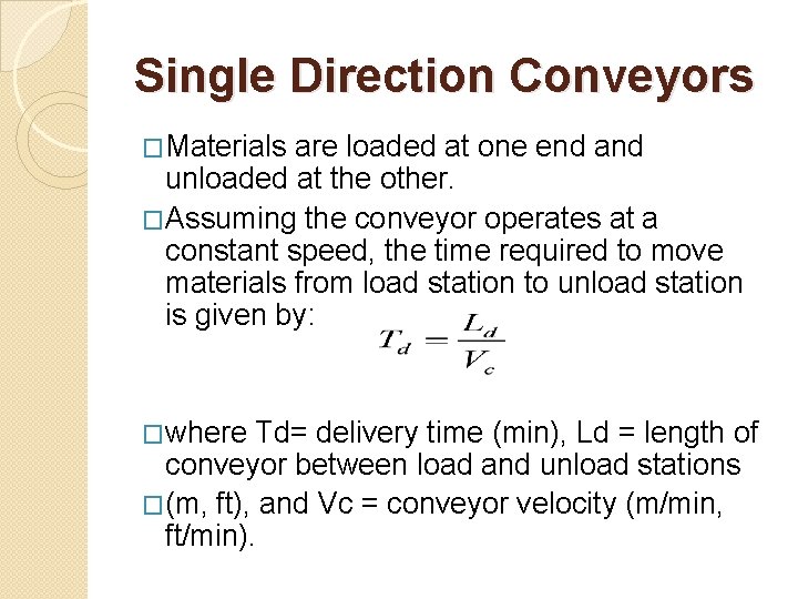 Single Direction Conveyors �Materials are loaded at one end and unloaded at the other.