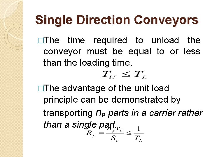 Single Direction Conveyors �The time required to unload the conveyor must be equal to