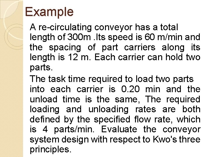 Example A re-circulating conveyor has a total length of 300 m. Its speed is